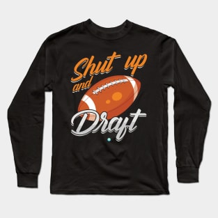 Shut Up and Draft Fantasy Football Gift Idea Long Sleeve T-Shirt